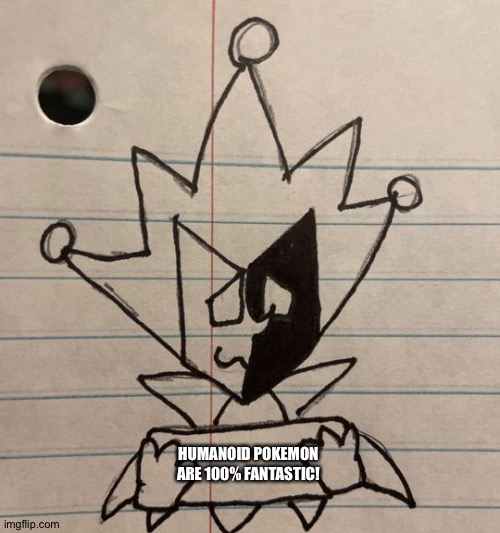 Dimentio is a huge fan of Humanoid Pokémon | HUMANOID POKEMON ARE 100% FANTASTIC! | image tagged in dimentio holding sign | made w/ Imgflip meme maker