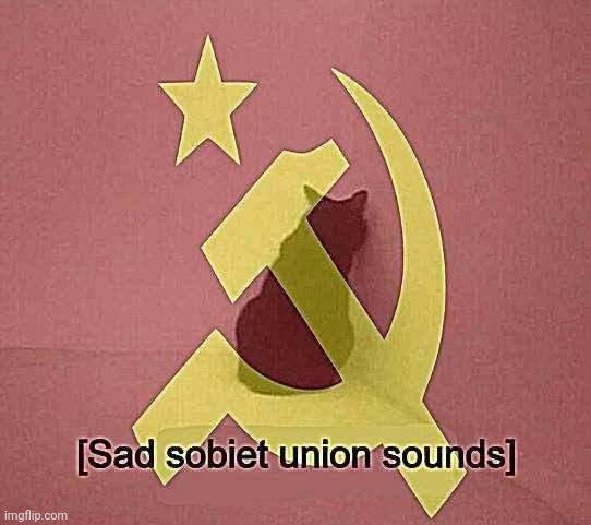 image tagged in sad sobiet union sounds | made w/ Imgflip meme maker