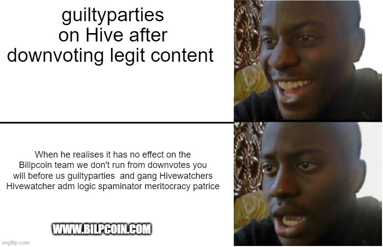 Disappointed Black Guy | guiltyparties on Hive after downvoting legit content; When he realises it has no effect on the Billpcoin team we don't run from downvotes you will before us guiltyparties  and gang Hivewatchers Hivewatcher adm logic spaminator meritocracy patrice; WWW.BILPCOIN.COM | image tagged in disappointed black guy | made w/ Imgflip meme maker