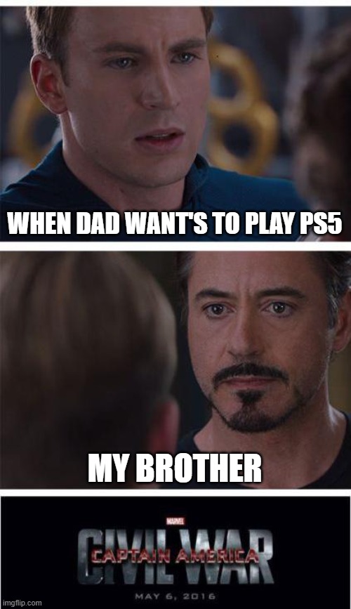 Marvel Civil War 1 Meme | WHEN DAD WANT'S TO PLAY PS5; MY BROTHER | image tagged in memes,marvel civil war 1 | made w/ Imgflip meme maker