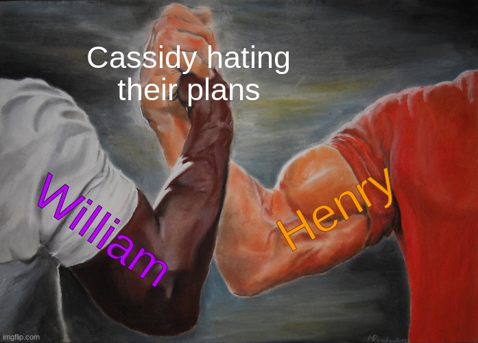 Cassidy when she can't be freed: >:[ //// Cassidy when someone frees her: >:[ | Cassidy hating their plans; Henry; William | image tagged in memes,epic handshake,fnaf,five nights at freddy's,cassidy | made w/ Imgflip meme maker
