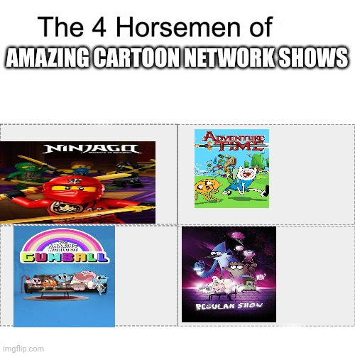 The four horsemen of amazing cartoon network shows | AMAZING CARTOON NETWORK SHOWS | image tagged in four horsemen | made w/ Imgflip meme maker