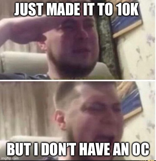 Crying salute | JUST MADE IT TO 10K; BUT I DON’T HAVE AN OF | image tagged in crying salute | made w/ Imgflip meme maker