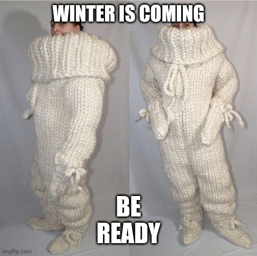 Winter | WINTER IS COMING; BE
READY | image tagged in winter,crochet,always cold | made w/ Imgflip meme maker