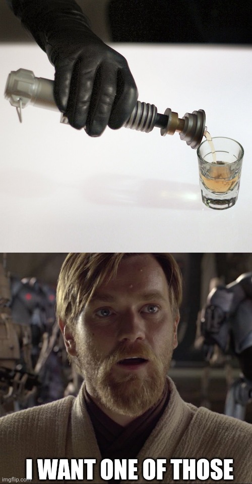 THE BEST SABER | I WANT ONE OF THOSE | image tagged in obi wan hello there,star wars,obi wan,alcohol,lightsaber | made w/ Imgflip meme maker