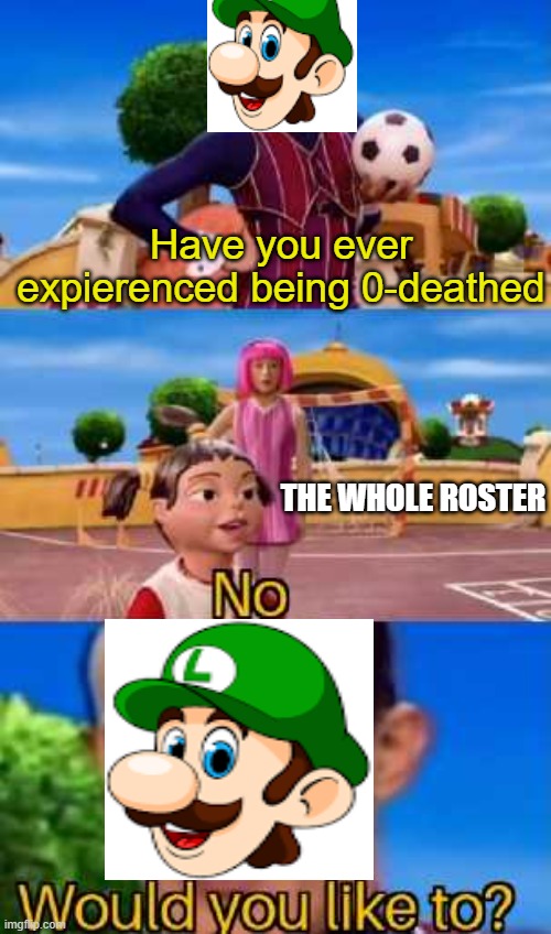 i hate when this happens | Have you ever expierenced being 0-deathed; THE WHOLE ROSTER | image tagged in have you ever x,fun,memes,super smash bros | made w/ Imgflip meme maker