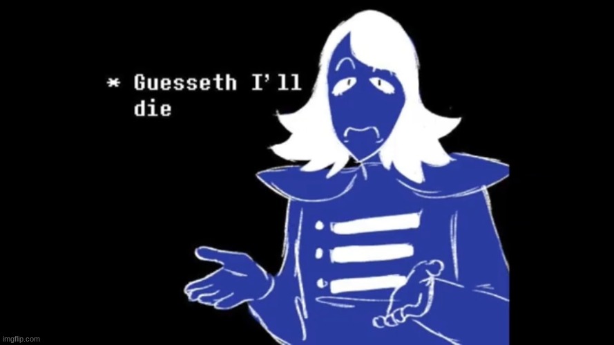 roulx guesseth I'll die | image tagged in roulx guesseth i'll die | made w/ Imgflip meme maker
