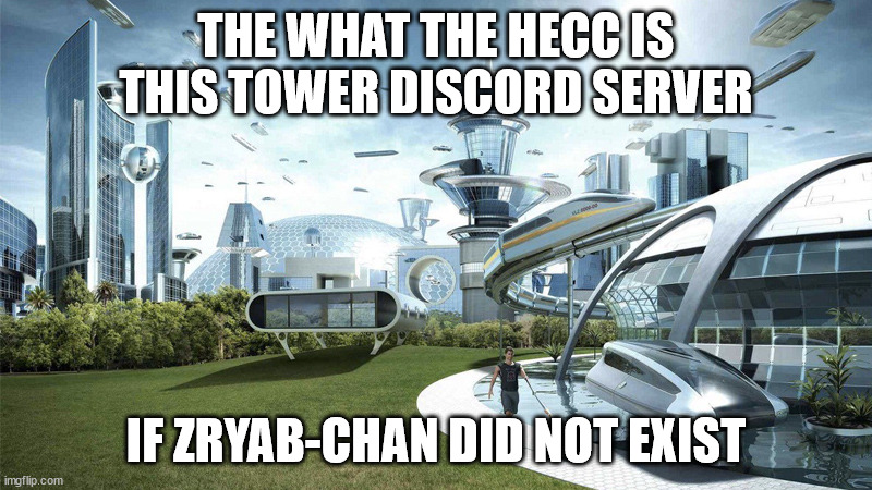 I really do not like zryab-chan | THE WHAT THE HECC IS THIS TOWER DISCORD SERVER; IF ZRYAB-CHAN DID NOT EXIST | image tagged in the future world if,jtoh,jukes tower of hell,roblox | made w/ Imgflip meme maker