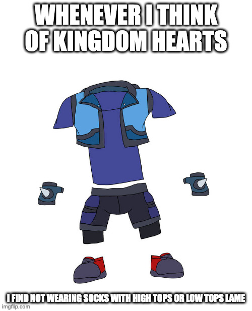 OC Keyblade Wielder's Outfit | WHENEVER I THINK OF KINGDOM HEARTS; I FIND NOT WEARING SOCKS WITH HIGH TOPS OR LOW TOPS LAME | image tagged in oc,memes,kingdom hearts | made w/ Imgflip meme maker