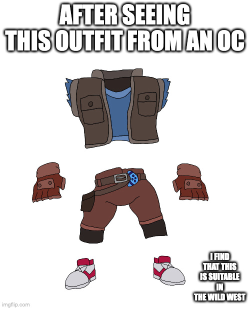 OC Hero Outfit | AFTER SEEING THIS OUTFIT FROM AN OC; I FIND THAT THIS IS SUITABLE IN THE WILD WEST | image tagged in oc,artwork,memes | made w/ Imgflip meme maker