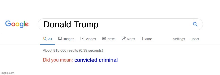 did you mean, this? | Donald Trump; convicted criminal | image tagged in did you mean | made w/ Imgflip meme maker