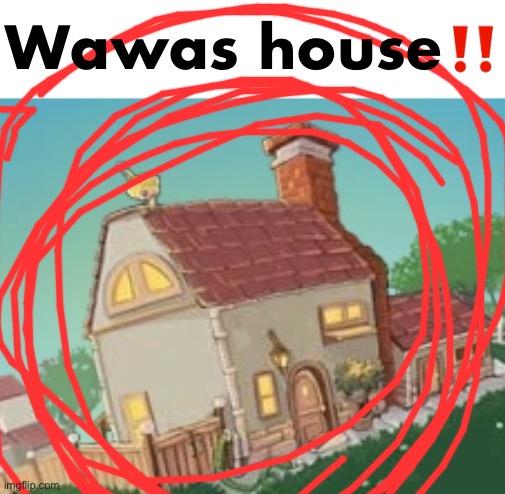 Wawas house‼️ | made w/ Imgflip meme maker