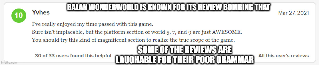 Balan Wonderworld Review Bombing | BALAN WONDERWORLD IS KNOWN FOR ITS REVIEW BOMBING THAT; SOME OF THE REVIEWS ARE LAUGHABLE FOR THEIR POOR GRAMMAR | image tagged in balan wonderworld,gaming,memes | made w/ Imgflip meme maker