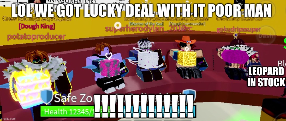 Ur average day in blox fruits | LOL WE GOT LUCKY DEAL WITH IT POOR MAN; LEOPARD IN STOCK; !!!!!!!!!!!!! | image tagged in ur average day in blox fruits | made w/ Imgflip meme maker