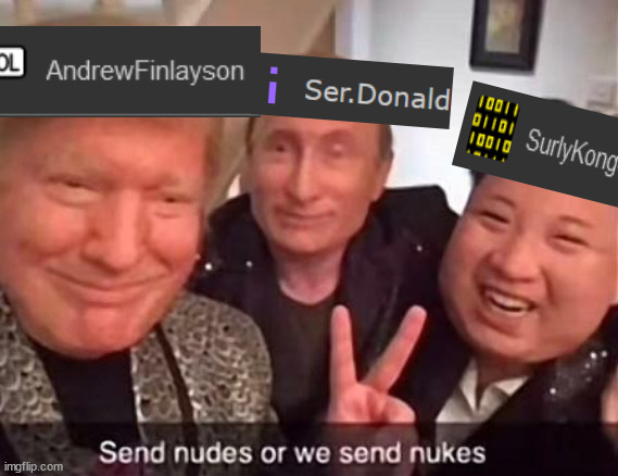 In a nutshell | image tagged in send nudes or we send nukes | made w/ Imgflip meme maker