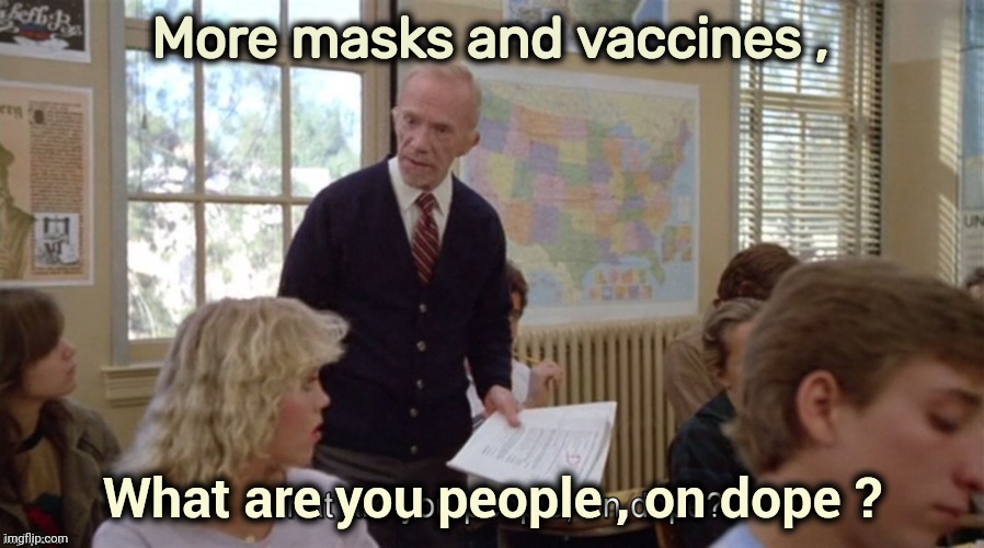On Dope | More masks and vaccines , | image tagged in on dope | made w/ Imgflip meme maker