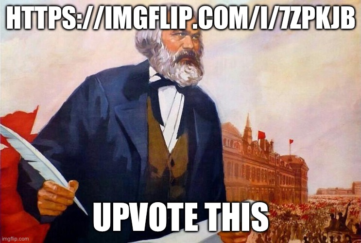 Badass picture of Karl Marx | HTTPS://IMGFLIP.COM/I/7ZPKJB; UPVOTE THIS | image tagged in badass picture of karl marx | made w/ Imgflip meme maker