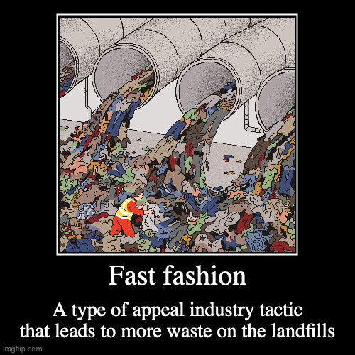 Fash Fashion | Fast fashion | A type of appeal industry tactic that leads to more waste on the landfills | image tagged in demotivationals,retail | made w/ Imgflip demotivational maker