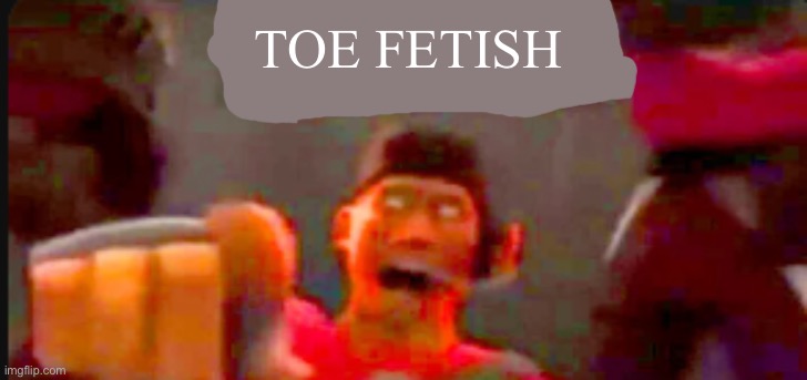 Tf2 scout pointing | TOE FETISH | image tagged in tf2 scout pointing | made w/ Imgflip meme maker