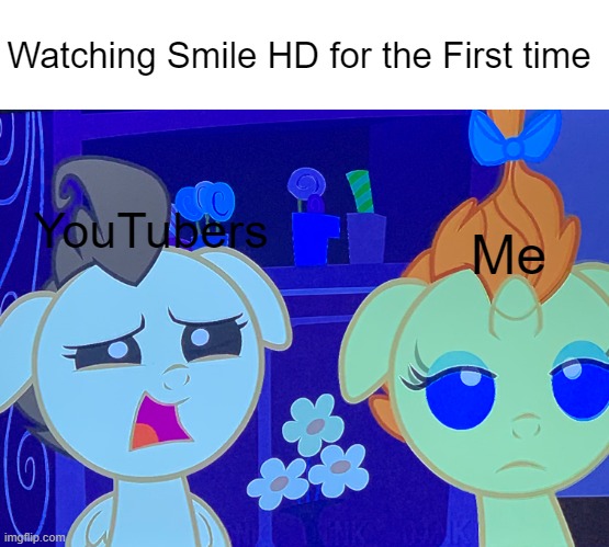 BAH | Watching Smile HD for the First time; YouTubers; Me | image tagged in pumpkin cake and pound cake | made w/ Imgflip meme maker