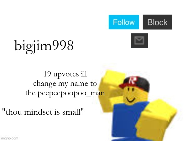 19 upvotes ill change my name to the peepeepoopoo_man | image tagged in the new temp | made w/ Imgflip meme maker