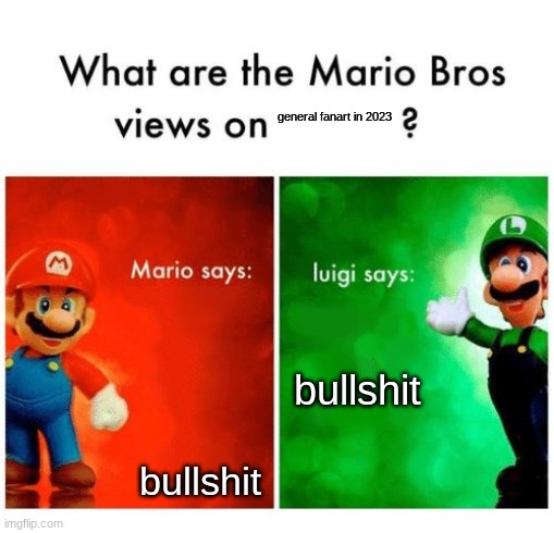 Mario vs luigi | general fanart in 2023 bullshit bullshit | image tagged in mario vs luigi | made w/ Imgflip meme maker