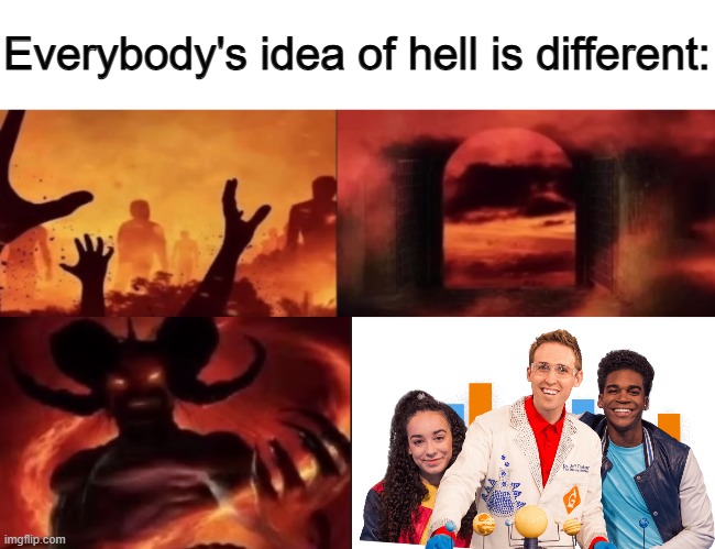 generation genius | image tagged in everybodys idea of hell is different,heck,generation genius,dr jeff,bill nye | made w/ Imgflip meme maker