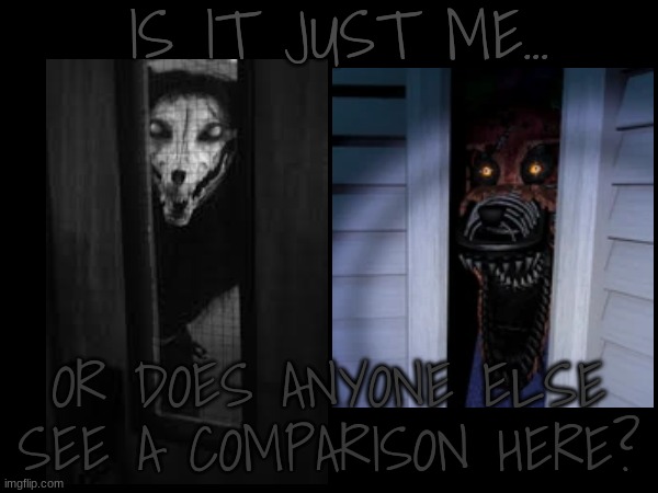 Answer in the comments | IS IT JUST ME... OR DOES ANYONE ELSE SEE A COMPARISON HERE? | image tagged in scp-1471,fnaf | made w/ Imgflip meme maker