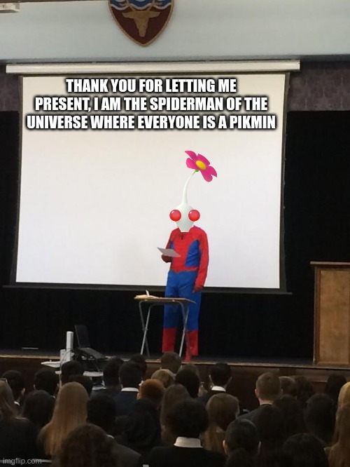 i like white pikmin | THANK YOU FOR LETTING ME PRESENT, I AM THE SPIDERMAN OF THE UNIVERSE WHERE EVERYONE IS A PIKMIN | image tagged in spiderman presentation,spiderverse,pikmin,stupidity | made w/ Imgflip meme maker