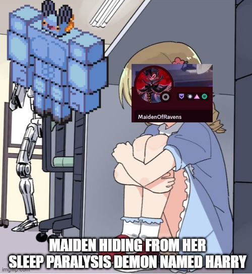 Maiden's demons | MAIDEN HIDING FROM HER SLEEP PARALYSIS DEMON NAMED HARRY | image tagged in anime girl hiding from terminator | made w/ Imgflip meme maker