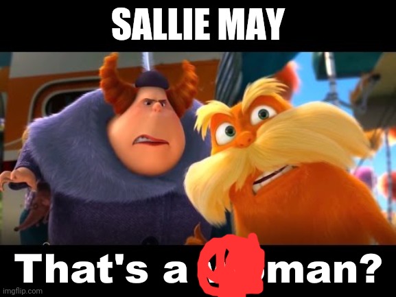 That's a Woman | SALLIE MAY | image tagged in that's a woman | made w/ Imgflip meme maker