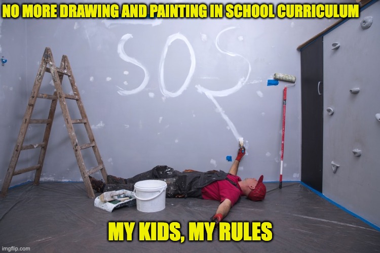 SOGI | NO MORE DRAWING AND PAINTING IN SCHOOL CURRICULUM; MY KIDS, MY RULES | image tagged in lgbtq | made w/ Imgflip meme maker