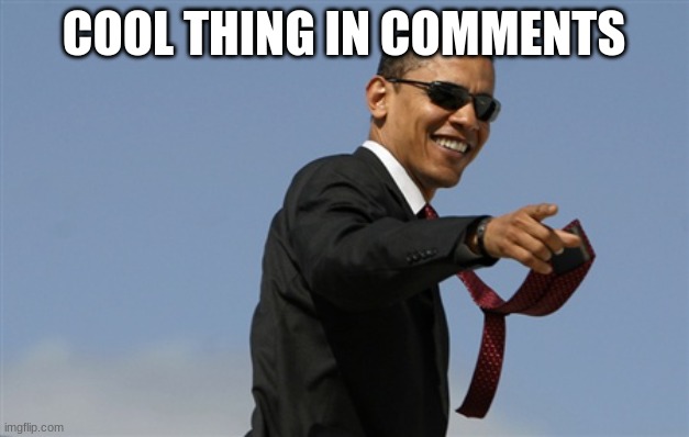 its cool | COOL THING IN COMMENTS | image tagged in memes,cool obama | made w/ Imgflip meme maker