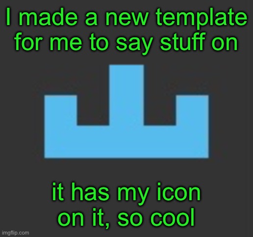 I made a new template for me to say stuff on; it has my icon on it, so cool | image tagged in yourlocalmemer icon | made w/ Imgflip meme maker