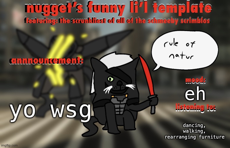 the adventures of raiden cat | yo wsg; eh; dancing, walking, rearranging furniture | image tagged in the adventures of raiden cat | made w/ Imgflip meme maker