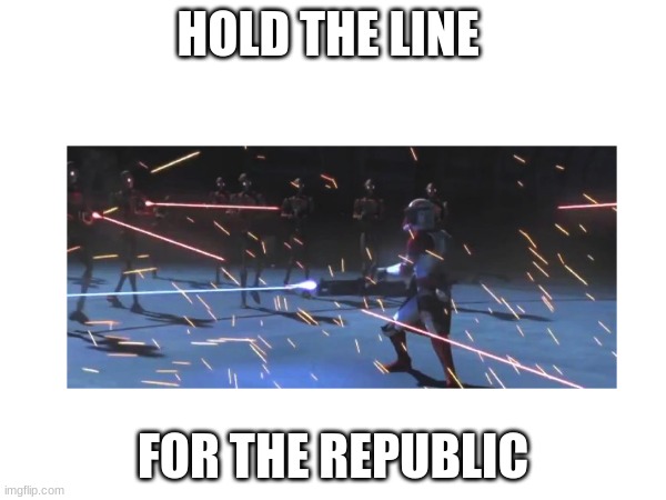 HOLD THE LINE; FOR THE REPUBLIC | made w/ Imgflip meme maker
