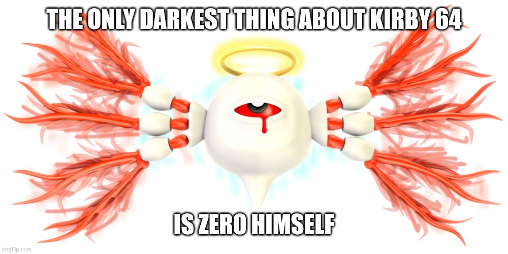 0² Kirby | THE ONLY DARKEST THING ABOUT KIRBY 64 IS ZERO HIMSELF | image tagged in 0 kirby | made w/ Imgflip meme maker