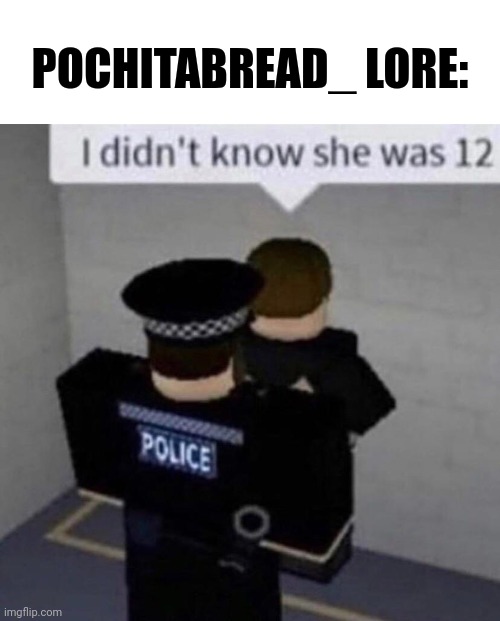 POCHITABREAD_ LORE: | made w/ Imgflip meme maker