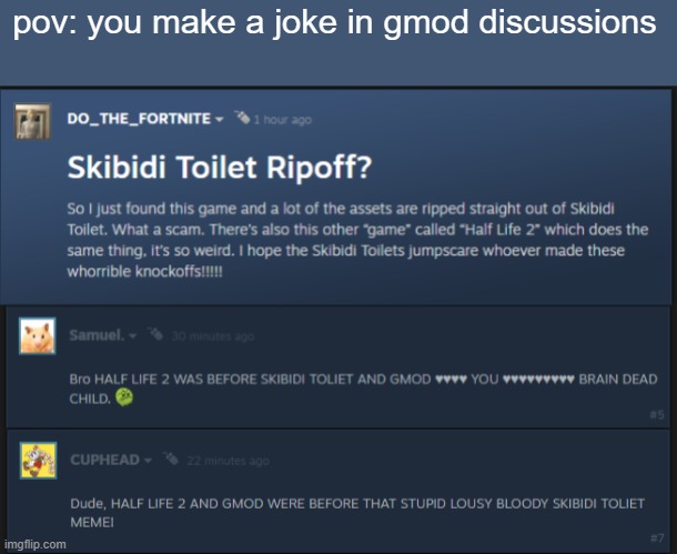 feels weirdly like its still 2008 here | pov: you make a joke in gmod discussions | made w/ Imgflip meme maker