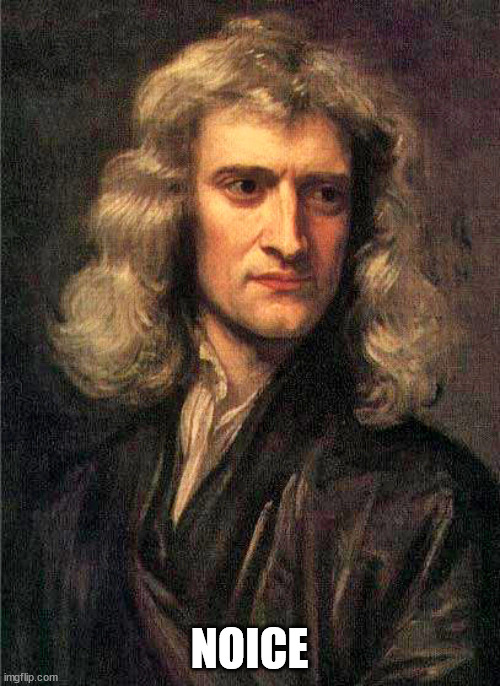 Isaac Newton  | NOICE | image tagged in isaac newton | made w/ Imgflip meme maker