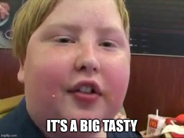 Big Tasty | IT'S A BIG TASTY | image tagged in big tasty | made w/ Imgflip meme maker