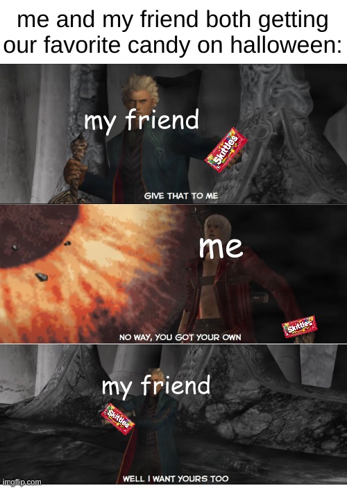 Foolish dante foolish | me and my friend both getting our favorite candy on halloween:; my friend; me; my friend | image tagged in greedy vergil,halloween,candy,devil may cry,vergil,dante | made w/ Imgflip meme maker