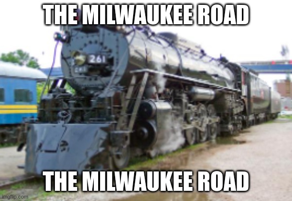 THE MILWAUKEE ROAD THE MILWAUKEE ROAD | made w/ Imgflip meme maker