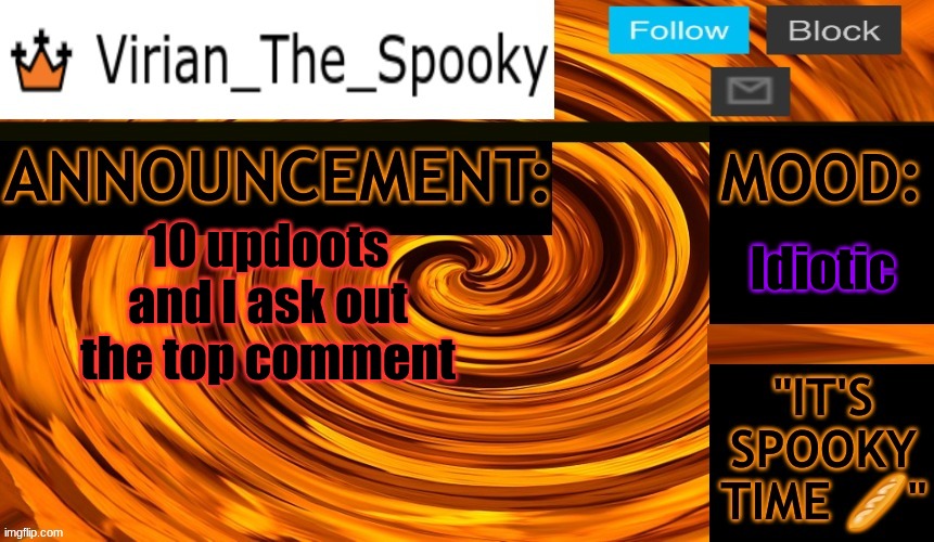 Why do I do this | Idiotic; 10 updoots and I ask out the top comment | image tagged in virian ann temp | made w/ Imgflip meme maker