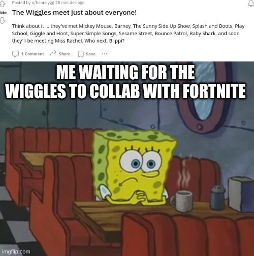 this will be the greatest crossover in human history since infinity war. | ME WAITING FOR THE WIGGLES TO COLLAB WITH FORTNITE | image tagged in spongebob waiting,memes,funny memes,crossover,funny | made w/ Imgflip meme maker