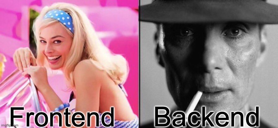 Barbie Oppenheimer | Backend; Frontend | image tagged in barbie oppenheimer | made w/ Imgflip meme maker