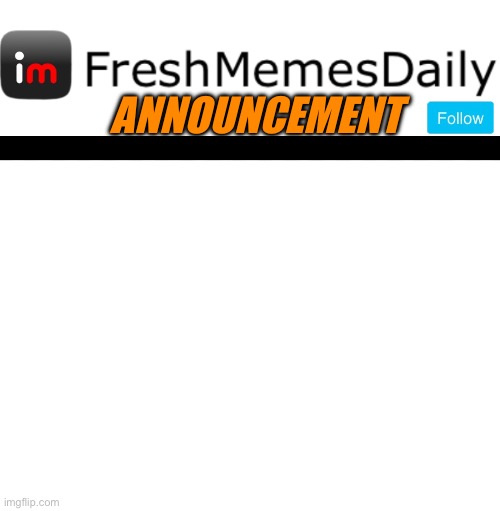 My custom announcement | ANNOUNCEMENT | image tagged in fresh memes,funny,memes,custom template | made w/ Imgflip meme maker