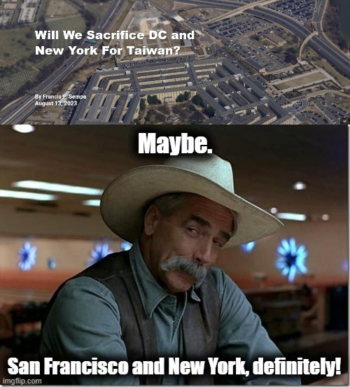 Maybe. San Francisco and New York, definitely! | image tagged in sarcasm cowboy,china,taiwan,memes,war,blue cities | made w/ Imgflip meme maker