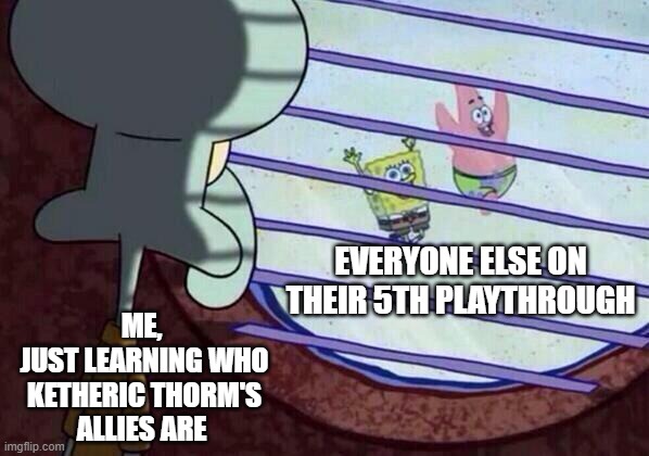 Baldur's Gate 3 is everything you want in a sequel to a 20 year old game. And MORE. | EVERYONE ELSE ON THEIR 5TH PLAYTHROUGH; ME,
 JUST LEARNING WHO
 KETHERIC THORM'S
ALLIES ARE | image tagged in squidward window,baldur's gate 3 | made w/ Imgflip meme maker