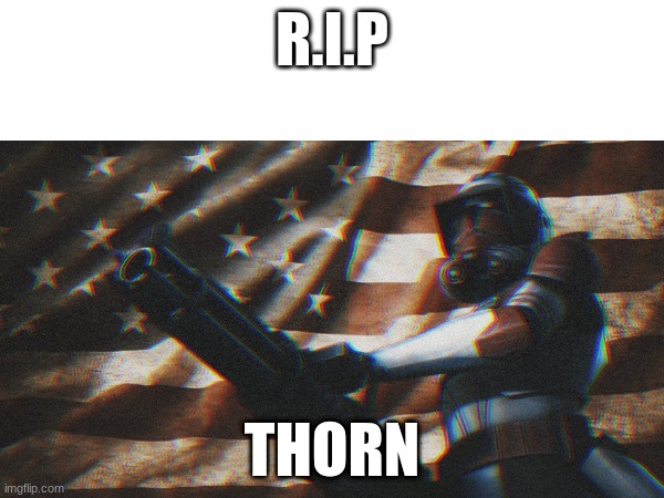 R.I.P; THORN | made w/ Imgflip meme maker